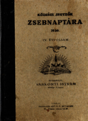 V�rkonyi Istv�n  (szerk.) - K�zs�gi jegyz�k zsebnapt�ra 1930. - IV.�vfolyam