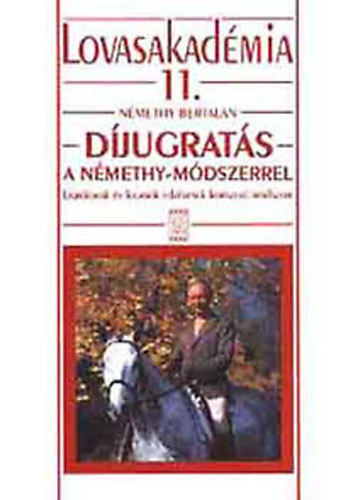 Dr. Hecker Walter szerk. - Lovasakad�mia 11. - D�jugrat�s a N�methy-m�dszerrel - Ugr�lovak �s lovasok edz�s�nek korszer� m�dszere