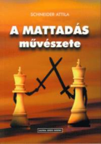 Schneider Attila - A mattads mvszete