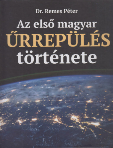 Dr. Remes Pter - Az els magyar rrepls trtnete