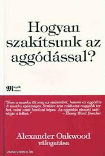 Alexander Oakwood - Hogyan szaktsunk az aggdssal?