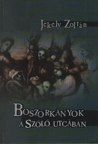 Jékely Zoltán - Boszorkányok a Szőlő utcában (Válogatott novellák és elbeszélések)