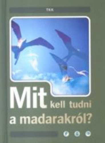 Haraszti Ferenc-Haraszti Judit - Mit kell tudni a madarakrl?