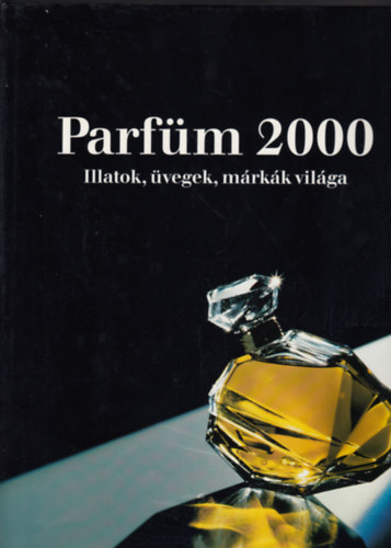 Babucs �va  (szerk.) - Parf�m 2000 - Illatok, �vegek, m�rk�k vil�ga