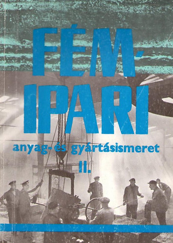 Varga L�szl�; Koncz Ferenc; Fancsaly Lajos - F�mipari anyag- �s gy�rt�sismeret II.