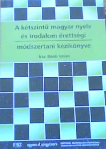 B�nki Istv�n - A k�tszint� magyar nyelv �s irodalom �retts�gi - m�dszertani k�zik�nyv