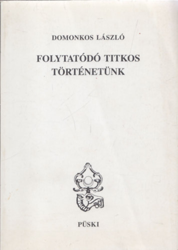 Domonkos L�szl� - Folytat�d� titkos t�rt�net�nk