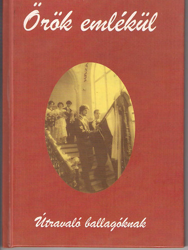 Deres László (szerkesztette) - Örök emlékül Útravaló ballagóknak)