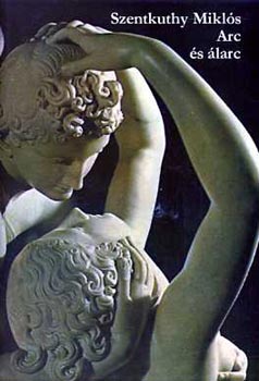 Szentkuthy MIklós - Arc és álarc