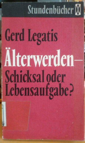 Gerd Legatis - �lterwerden schicksal oder lebensaufgaben
