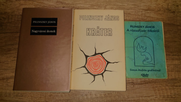 Pilinszky J�nos - 3 kiadv�ny Pilinszkyt�l: A r�zsaf�z�r titkair�l, Nagyv�rosi ikonok, Kr�ter