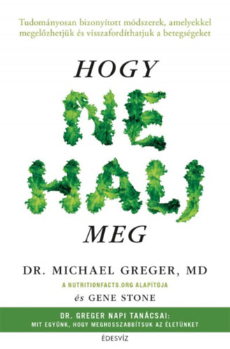 Michael Greger; Gene Stone - Hogy ne halj meg