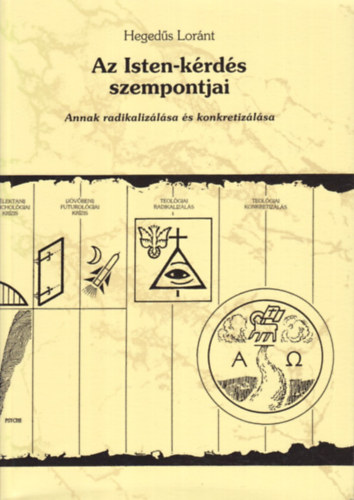 Heged�s L�r�nt - Az Isten-k�rd�s szempontjai - Annak radikaliz�l�sa �s konkretiz�l�sa