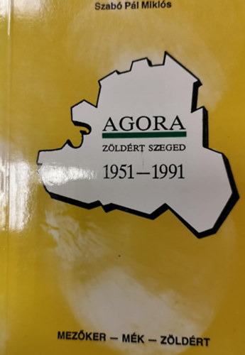 Szab� P�l Mikl�s - Agora - Z�ld�rt Szeged 1951-1991