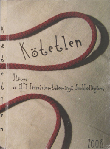 K�tetlen - �t�ves az ELTE T�rsadalomtudom�nyi Szakkoll�gium (2008) (Hallgat�k �ltal Husz�r Tibornak aj�nlott p�ld�ny)
