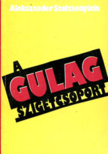 Alekszandr Szolzsenyicin - A Gulag szigetcsoport 1918-1956 II. kötet