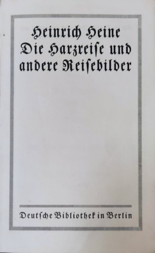 Heinrich Heine - Die Harzreise und andere Reisebilder