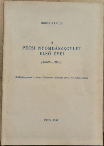 Borsy Károly - A pécsi nyomdászegylet első évei (1869-1875)
