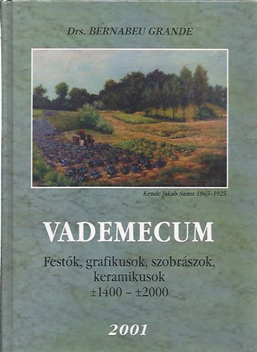 Drs. Grande Bernabeu - Vademecum -Magyar  festk, grafikusok, szobrszok, keramikusok anno 1400-2000