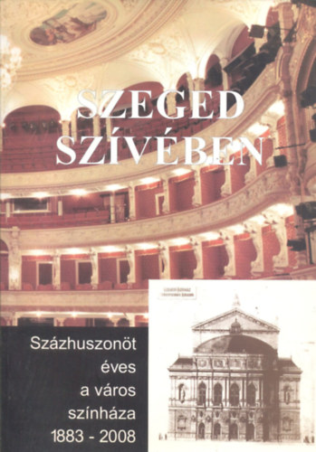 Szeged szvben - Szzhuszont ves a vros sznhza 1883-2008