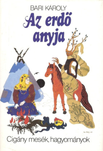 Bari Kroly - Az erd anyja (Cigny npmesk s nphagyomnyok)