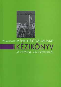 Wéber László - Mennyiért vállaljam? - Az építőipari árak képzéséről