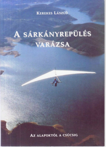 Kerekes Lszl - A srknyrepls varzsa - Az alapoktl a cscsig