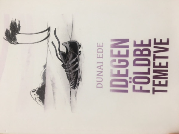 Dunai Ede - Idegen f�ldbe temetve