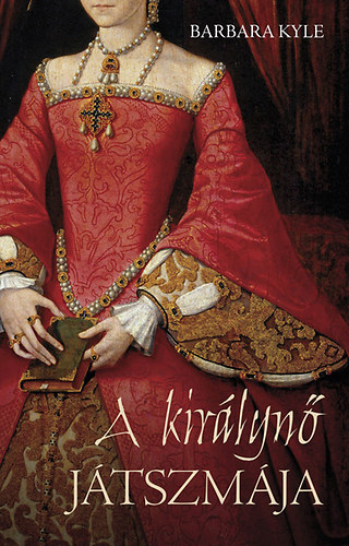 Barbara Kyle - A kirlyn jtszmja