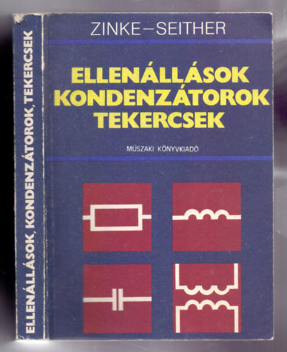 Dr. Otto Zinke-Dr. Hans Seither - Ellenállások, kondenzátorok, tekercsek (2., bővített kiadás)