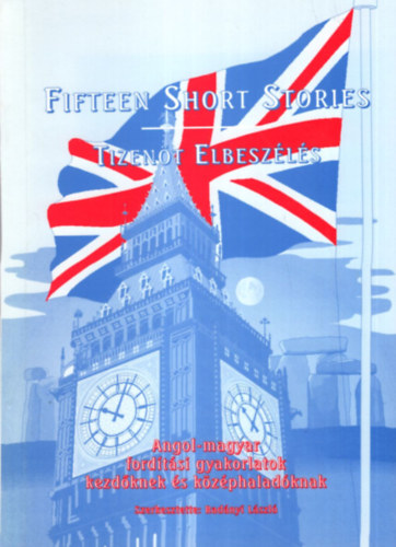 Rad�nyi L�szl�  (szerk.) - Tizen�t Elbesz�l�s - Fifteen Short Stories ( Angol-magyar ford�t�si gyakorlatok )
