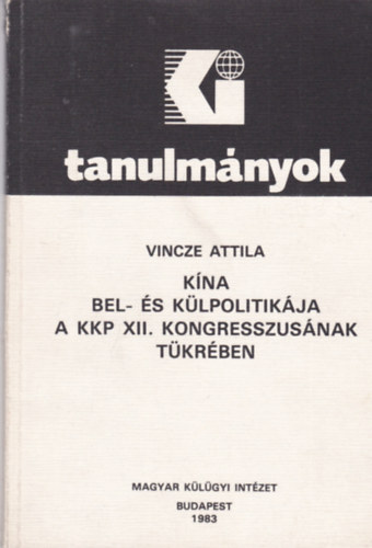Vincze Attila - Kína bel- és külpolitikája a KKP XII. kongresszusának tükrében
