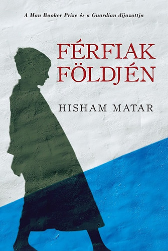Hisham Matar - F�rfiak f�ldj�n