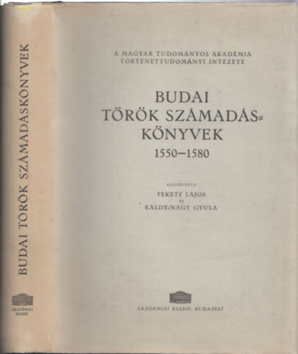 Fekete- Káldy- Nagy - Budai török számadáskönyvek 1550-1580