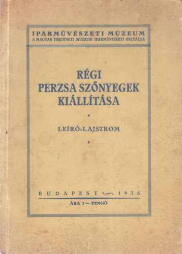 Layer K�roly Dr.  (szerk.) - R�gi perzsa sz�nyegek ki�ll�t�sa (Le�r� lajstrom)