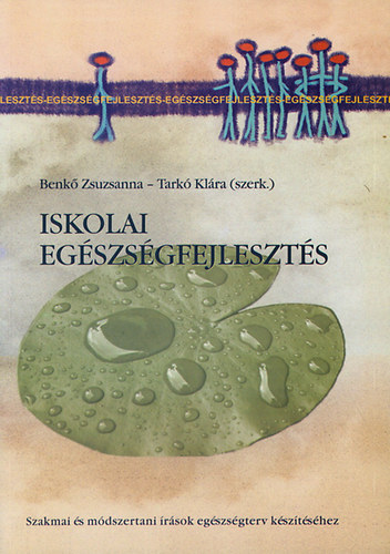 Benk Zsuzsanna  (szerk); Tark Klra (szerk.) - Iskolai egszsgfejleszts