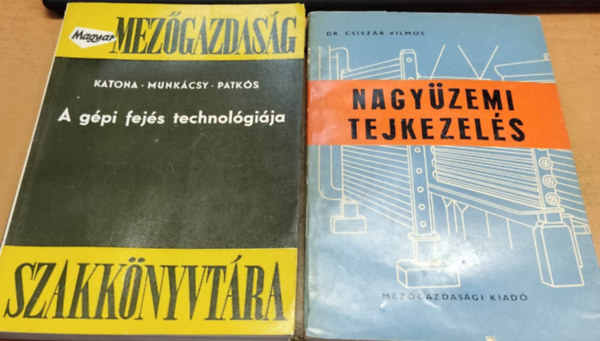 Dr. Dr. Katona Ferenc, Munkcsy Lszl, Patks Istvn Csiszr Vilmos - A gpi fejs technolgija + Nagyzemi tejkezels (2 ktet)