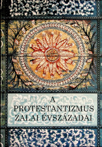 A protestantizmus zalai vszzadai - Tudomnyos emlkls a reformci kezdetnek 500. vfordulja tiszteletre