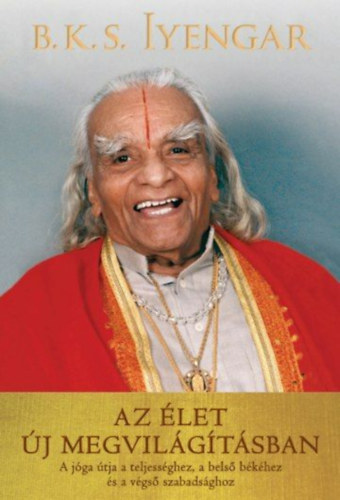 B. K. S. Iyengar - Az élet új megvilágításban