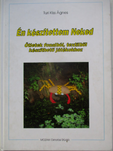 Turi Kiss �gnes - �n k�sz�tettem Neked (�tletek fonalb�l, textilb�l k�sz�thet�...
