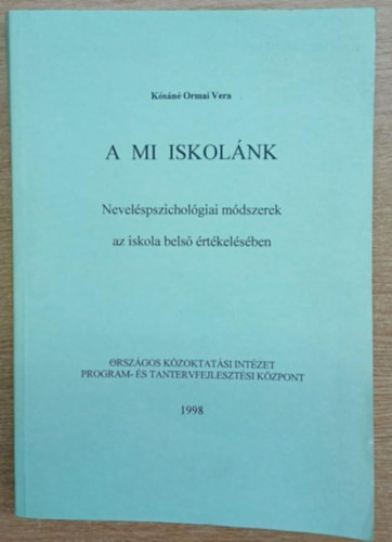 K�s�n� Ormai Vera - A mi iskol�nk - Nevel�spszichol�giai m�dszerek az iskola bels� �rt�kel�s�ben