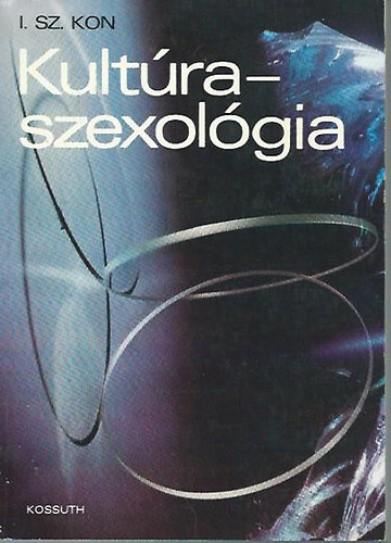 I. Sz. Kon - Kultra-szexolgia - A modern szexolgia elmleti alapjai