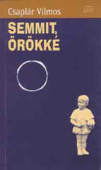 Csaplár Vilmos - Semmit, örökké