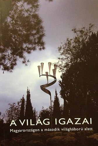 Frojimovics Kinga Molnár Judit - A Világ Igazai: Magyarországon a második világháború alatt