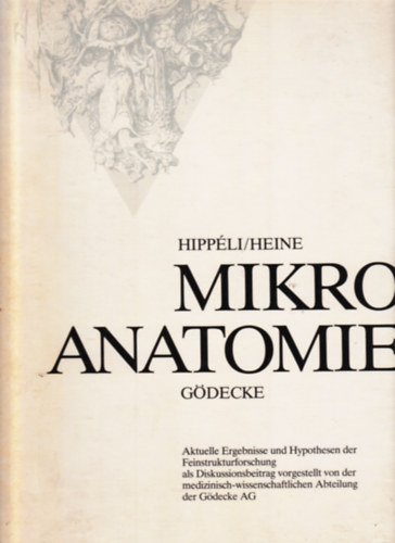 Hippli / Heine - Mikro Anatomie - Aktuelle Ergebnisse und Hypothesen der Feinstrukturforschung als Diskussionsbeitrag vorgestellt von der medizinisch-wissenschaftlichen Abteilung der Gdecke AG Mikroanatomie Gdecke.