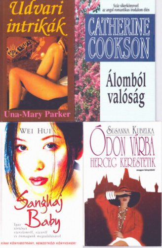 Catherine Cookson, Wei Hui, Susanna Kubelka Una-Mary Parker - 4 db romantikus regny: Udvari intrikk - lombl valsg - Sanghaj Baby - don vrba herceg kerestetik