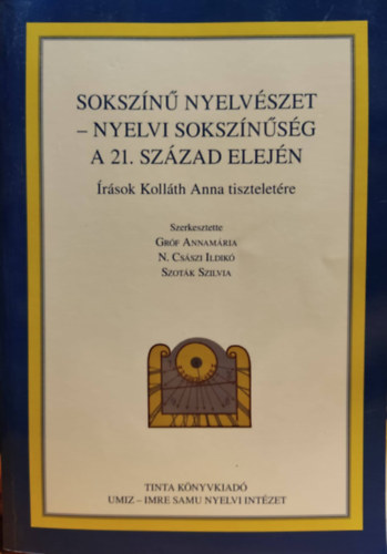 N. Cs�szi Ildik�, Szot�k Szilvia Gr�f Annam�ria - Soksz�n� nyelv�szet - Nyelvi soksz�n�s�g a 21. sz�zad elej�n - �r�sok Koll�th Anna tisztelet�re