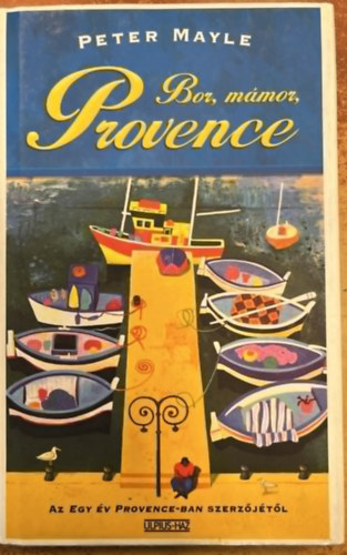 Peter Mayle - Bor, m�mor, Provence