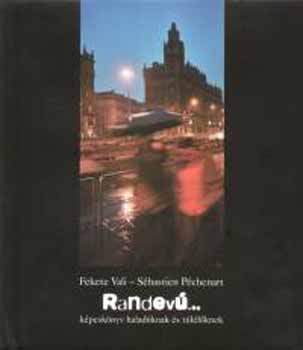 Fekete Vali; S�bastien P�chenart - Randev� - K�pesk�nyv halad�knak �s t�l�l�knek