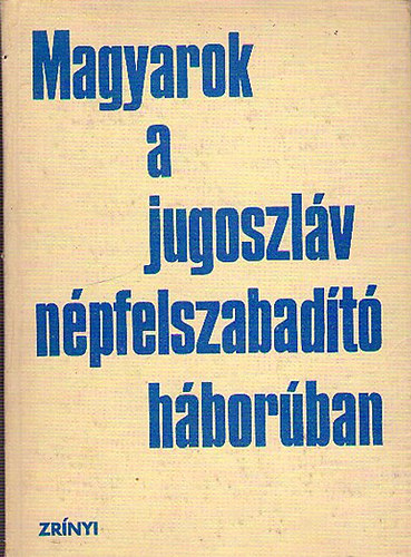 God� �gnes - Magyarok a jugoszl�v n�pfelszabad�t� h�bor�ban
